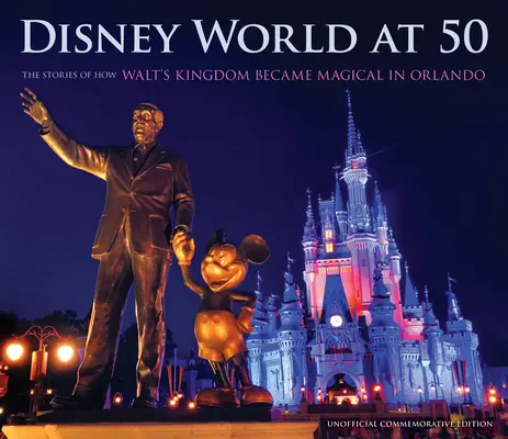 Disney World at 50: Die Geschichten, wie Walts Königreich in Orlando zur Magie wurde - Disney World at 50: The Stories of How Walt's Kingdom Became Magic in Orlando