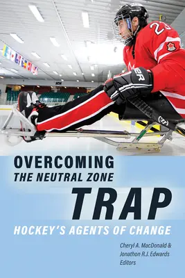 Überwindung der Neutralen-Zone-Falle: Die Agenten des Wandels im Eishockey - Overcoming the Neutral Zone Trap: Hockey's Agents of Change
