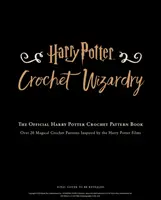 Harry Potter Crochet Wizardry - Das offizielle Harry-Potter-Häkelmusterbuch - Harry Potter Crochet Wizardry - The official Harry Potter crochet pattern book