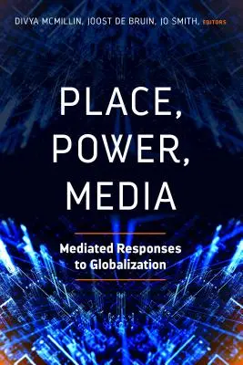 Ort, Macht, Medien: Mediale Antworten auf die Globalisierung - Place, Power, Media: Mediated Responses to Globalization