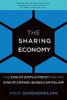 Sharing Economy - Das Ende der Beschäftigung und der Aufstieg des Crowd-Kapitalismus (Sundararajan Arun (NYU Stern School of Business)) - Sharing Economy - The End of Employment and the Rise of Crowd-Based Capitalism (Sundararajan Arun (NYU Stern School of Business))