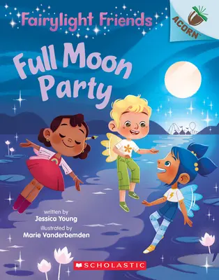 Vollmond-Party: Ein Eichelbuch (Fairylight Friends #3), 3 - Full Moon Party: An Acorn Book (Fairylight Friends #3), 3