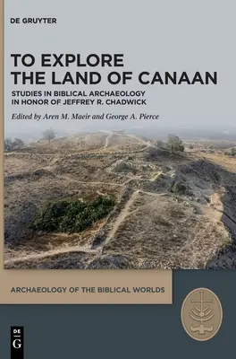Die Erkundung des Landes Kanaan: Studien zur biblischen Archäologie zu Ehren von Jeffrey R. Chadwick - To Explore the Land of Canaan: Studies in Biblical Archaeology in Honor of Jeffrey R. Chadwick