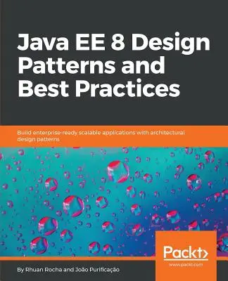 Java EE 8 Entwurfsmuster und bewährte Praktiken: Erstellen Sie skalierbare Unternehmensanwendungen mit architektonischen Entwurfsmustern - Java EE 8 Design Patterns and Best Practices: Build enterprise-ready scalable applications with architectural design patterns