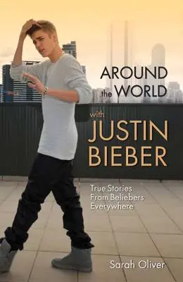 Rund um die Welt mit Justin Bieber: Wahre Geschichten von Beliebern aus aller Welt - Around the World with Justin Bieber: True Stories from Beliebers Everywhere