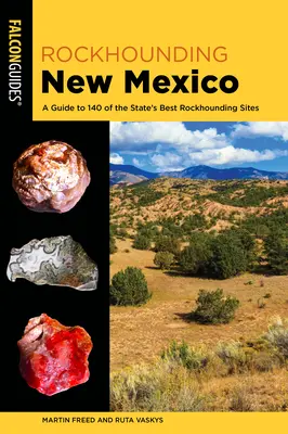Rockhounding New Mexico: Ein Führer zu 140 der besten Rockhounding-Plätze des Staates - Rockhounding New Mexico: A Guide to 140 of the State's Best Rockhounding Sites