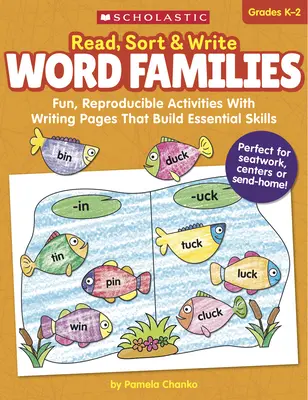 Lesen, Sortieren & Schreiben: Wortfamilien: Lustige, reproduzierbare Aktivitäten mit Schreibseiten, die wichtige Fähigkeiten fördern - Read, Sort & Write: Word Families: Fun, Reproducible Activities with Writing Pages That Build Essential Skills