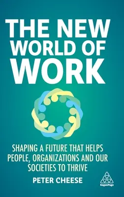 Die neue Welt der Arbeit: Eine Zukunft gestalten, die Menschen, Organisationen und Gesellschaften zum Erfolg verhilft - The New World of Work: Shaping a Future That Helps People, Organizations and Our Societies to Thrive