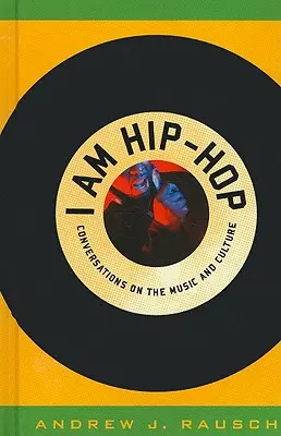 Ich bin Hip-Hop: Gespräche über die Musik und Kultur - I Am Hip-Hop: Conversations on the Music and Culture