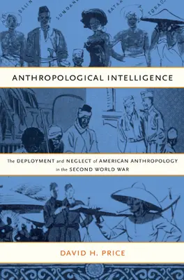 Anthropologischer Geheimdienst: Der Einsatz und die Vernachlässigung der amerikanischen Anthropologie im Zweiten Weltkrieg - Anthropological Intelligence: The Deployment and Neglect of American Anthropology in the Second World War
