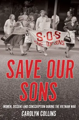 Rettet unsere Söhne: Frauen, Dissidenten und Wehrpflicht während des Vietnamkriegs - Save Our Sons: Women, Dissent and Conscription During the Vietnam War