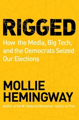 Abgezockt: Wie die Medien, Big Tech und die Demokraten unsere Wahlen an sich gerissen haben - Rigged: How the Media, Big Tech, and the Democrats Seized Our Elections