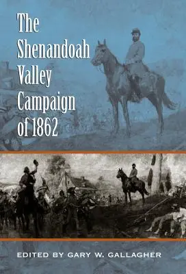 Der Shenandoah-Tal-Feldzug von 1862 - The Shenandoah Valley Campaign of 1862