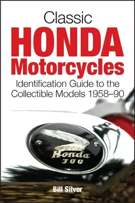 Klassische Honda-Motorräder: Leitfaden zur Identifizierung der Sammlermodelle 1958-90 - Classic Honda Motorcycles: Identification Guide to the Collectible Models 1958-90