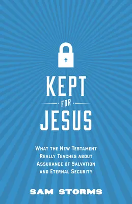 Gehalten für Jesus: Was das Neue Testament wirklich über Heilsgewissheit und ewige Sicherheit lehrt - Kept for Jesus: What the New Testament Really Teaches about Assurance of Salvation and Eternal Security