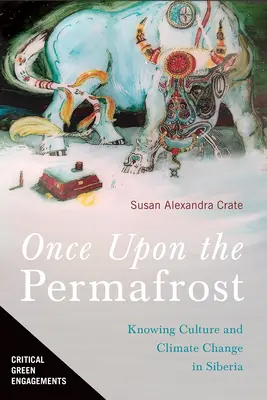 Es war einmal der Permafrost: Wissende Kultur und Klimawandel in Sibirien - Once Upon the Permafrost: Knowing Culture and Climate Change in Siberia