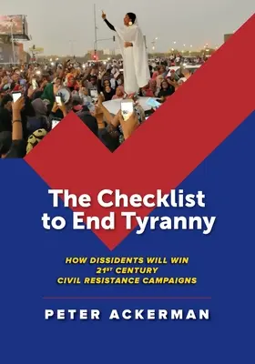 Die Checkliste zur Beendigung der Tyrannei: Wie Dissidenten die zivilen Widerstandskampagnen des 21. Jahrhunderts gewinnen - The Checklist to End Tyranny: How Dissidents Will Win 21st Century Civil Resistance Campaigns