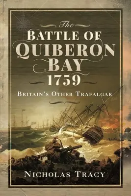 Die Schlacht in der Bucht von Quiberon, 1759: Großbritanniens anderes Trafalgar - The Battle of Quiberon Bay, 1759: Britain's Other Trafalgar