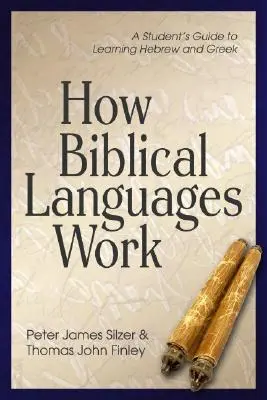 Wie die biblischen Sprachen funktionieren: Ein Leitfaden für Studenten zum Erlernen von Hebräisch und Griechisch - How Biblical Languages Work: A Student's Guide to Learning Hebrew and Greek
