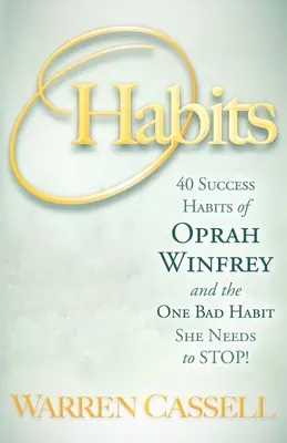 O'Habits: 40 Erfolgsgewohnheiten von Oprah Winfrey und die eine schlechte Gewohnheit, die sie ablegen muss! - O'Habits: 40 Success Habits of Oprah Winfrey and the One Bad Habit She Needs to Stop!