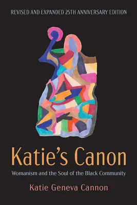 Katie's Kanon: Womanism and the Soul of the Black Community, überarbeitete und erweiterte Ausgabe zum 25-jährigen Jubiläum - Katie's Canon: Womanism and the Soul of the Black Community, Revised and Expanded 25th Anniversary Edition