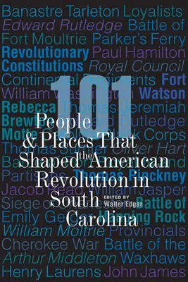 101 Menschen und Orte, die die Amerikanische Revolution in South Carolina prägten - 101 People and Places That Shaped the American Revolution in South Carolina
