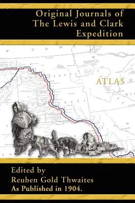 Atlas zu den Original-Tagebüchern der Lewis-und-Clark-Expedition 1804-1806 - Atlas Accompanying the Original Journals of the Lewis and Clark Expedition 1804-1806