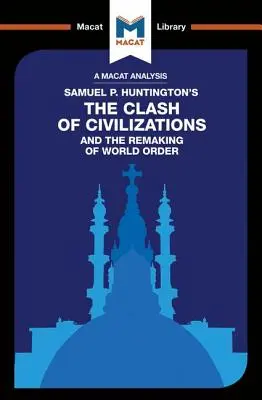 Eine Analyse von Samuel P. Huntingtons The Clash of Civilizations and the Remaking of World Order - An Analysis of Samuel P. Huntington's the Clash of Civilizations and the Remaking of World Order