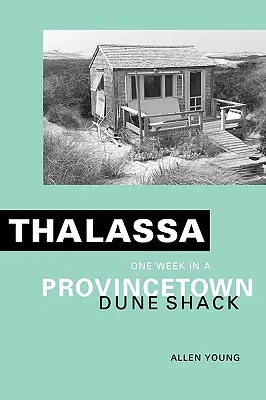 Thalassa: Eine Woche in einer Dünenhütte in Provincetown - Thalassa: One Week in a Provincetown Dune Shack