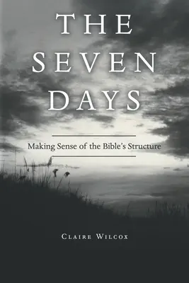 Die sieben Tage: Die Struktur der Bibel begreifen - The Seven Days: Making Sense of the Bible's Structure