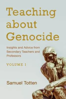 Unterrichten über Völkermord: Einblicke und Ratschläge von Sekundarschullehrern und Professoren, Band 1 - Teaching about Genocide: Insights and Advice from Secondary Teachers and Professors, Volume 1