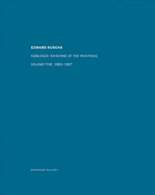 Ed Ruscha: Catalogue Raisonn der Gemälde, Band fünf: 1993-1997 - Ed Ruscha: Catalogue Raisonn of the Paintings, Volume Five: 1993-1997