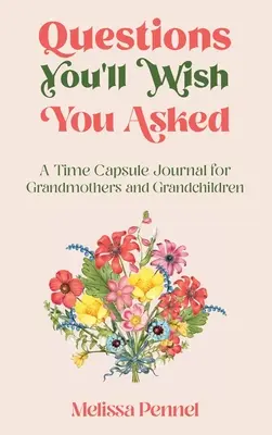 Fragen, die Sie sich wünschen, gestellt zu haben: Ein Zeitkapsel-Journal für Großmütter und Enkelkinder - Questions You'll Wish You Asked: A Time Capsule Journal for Grandmothers and Grandchildren