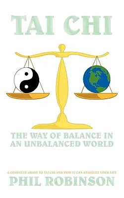 Tai Chi: Der Weg des Gleichgewichts in einer unausgeglichenen Welt: Ein vollständiger Leitfaden für Tai Chi und wie es Ihr Leben stabilisieren kann - Tai Chi: The Way Of Balance In An Unbalanced World: A Complete Guide To Tai Chi And How It Can Stabilize You Life
