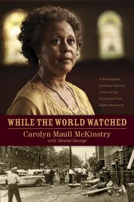 Während die Welt zusah: Ein Überlebender des Bombenanschlags von Birmingham wird während der Bürgerrechtsbewegung erwachsen - While the World Watched: A Birmingham Bombing Survivor Comes of Age During the Civil Rights Movement