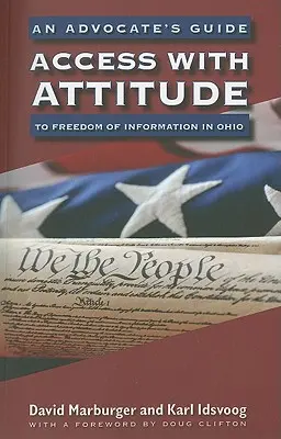 Zugang mit Haltung: Der Leitfaden eines Anwalts für Informationsfreiheit in Ohio - Access with Attitude: An Advocate's Guide to Freedom of Information in Ohio