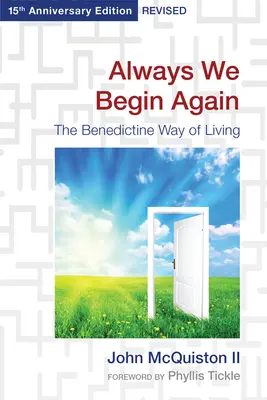 Wir fangen immer wieder neu an: Der benediktinische Weg des Lebens, 15. überarbeitete Ausgabe - Always We Begin Again: The Benedictine Way of Living, 15th Anniversary Edition Revised