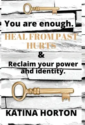 Du bist genug: Heile dich von vergangenen Verletzungen und gewinne deine Kraft und Identität zurück - You Are Enough: Heal From Past Hurts & Reclaim Your Power and Identity