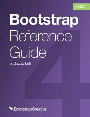 Bootstrap Referenzhandbuch: Bootstrap 4 und 3 Cheat Sheets Sammlung - Bootstrap Reference Guide: Bootstrap 4 and 3 Cheat Sheets Collection