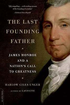 Der letzte Gründervater: James Monroe und der Ruf der Nation nach Größe - The Last Founding Father: James Monroe and a Nation's Call to Greatness