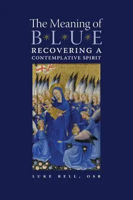 Die Bedeutung von Blau: Die Wiedererlangung eines kontemplativen Geistes - The Meaning of Blue: Recovering a Contemplative Spirit