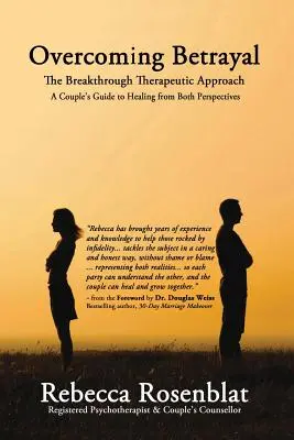 Verrat überwinden: Der bahnbrechende therapeutische Ansatz - Ein Leitfaden für Paare zur Heilung aus beiden Blickwinkeln - Overcoming Betrayal: The Breakthrough Therapeutic Approach - A Couple's Guide to Healing from Both Perspectives