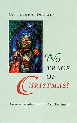 Keine Spur von Weihnachten? Die Entdeckung des Advents im Alten Testament - No Trace of Christmas?: Discovering Advent in the Old Testament