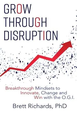 Wachsen durch Disruption: Bahnbrechende Denkweisen für Innovation, Wandel und Erfolg mit dem OGI - Grow Through Disruption: Breakthrough Mindsets to Innovate, Change and Win with the OGI