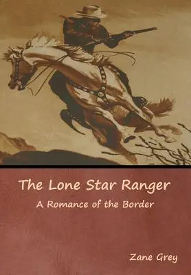 Der Lone Star Ranger: Eine Romanze über die Grenze - The Lone Star Ranger: A Romance of the Border