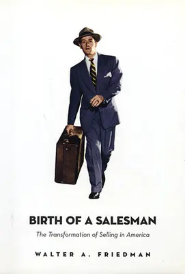 Die Geburt eines Verkäufers: Der Wandel des Verkaufens in Amerika - Birth of a Salesman: The Transformation of Selling in America