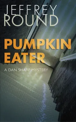 Der Kürbisfresser: Ein Dan Sharp-Krimi - Pumpkin Eater: A Dan Sharp Mystery