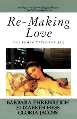 Liebe neu gestalten: Die Verweiblichung des Geschlechts - Re-Making Love: The Feminization of Sex