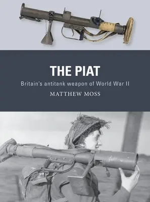 Die Piat: Großbritanniens Panzerabwehrwaffe des Zweiten Weltkriegs - The Piat: Britain's Anti-Tank Weapon of World War II