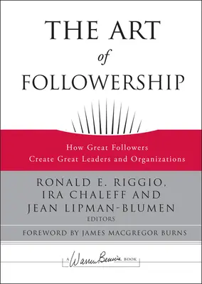 Die Kunst der Gefolgschaft: Wie große Gefolgsleute große Führungskräfte und Organisationen schaffen - The Art of Followership: How Great Followers Create Great Leaders and Organizations